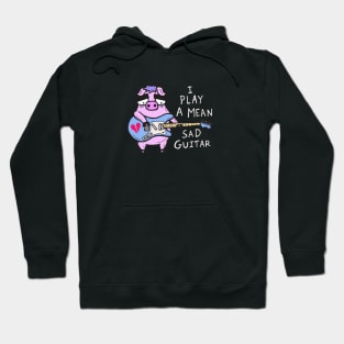 I Play A Mean Sad Guitar Hoodie